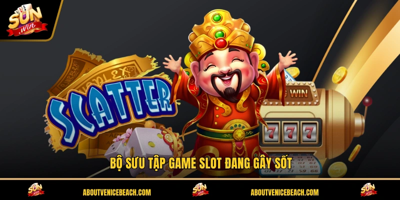 Bộ sưu tập game slot đang gây sốt