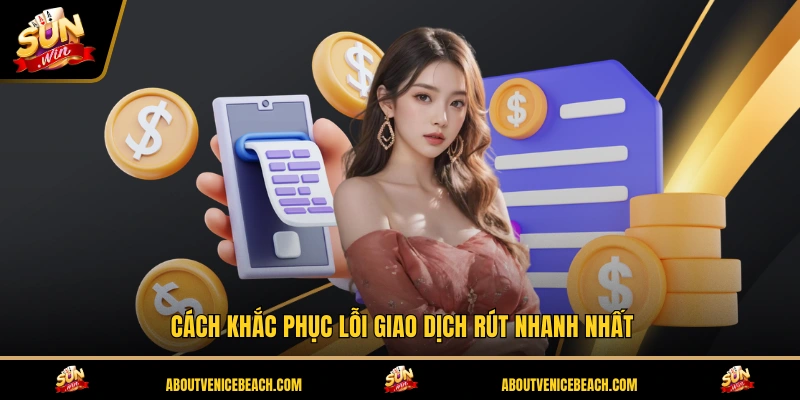 Cách khắc phục lỗi giao dịch rút nhanh nhất
