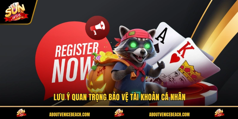 Lưu ý quan trọng bảo vệ tài khoản cá nhân