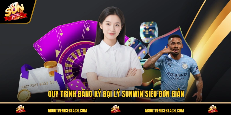 Quy trình đăng ký đại lý SUNWIN siêu đơn giản