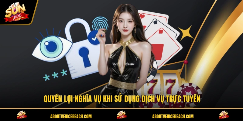 Quyền lợi nghĩa vụ khi sử dụng dịch vụ trực tuyến