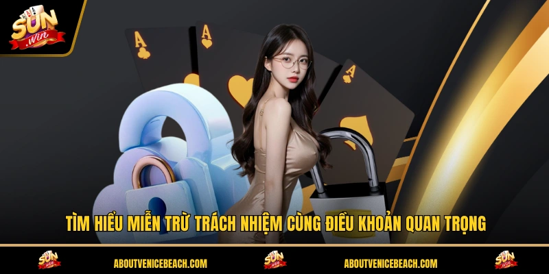Tìm hiểu miễn trừ trách nhiệm cùng điều khoản quan trọng