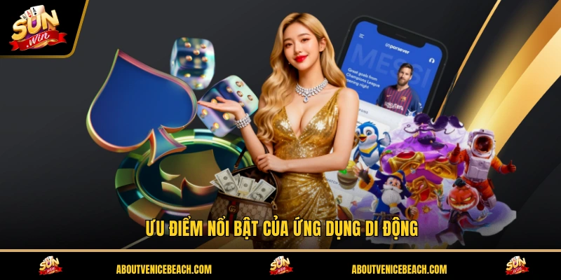 Ưu điểm nổi bật của ứng dụng di động