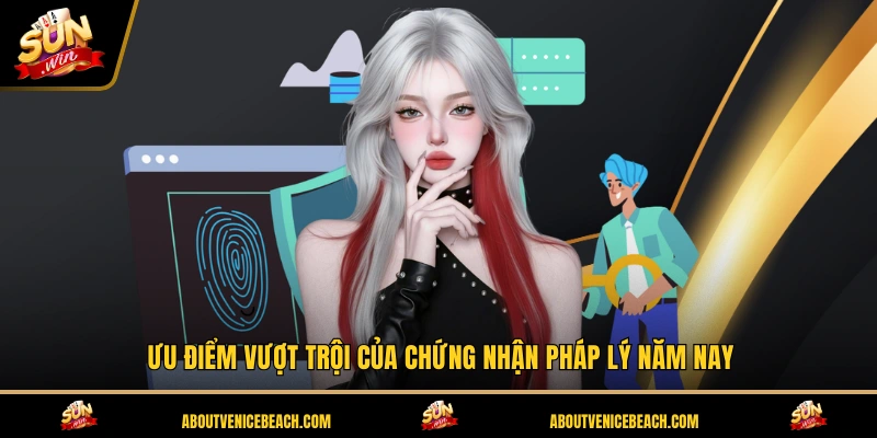 Ưu điểm vượt trội của chứng nhận pháp lý năm nay